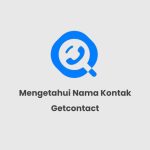 Cara Mengetahui Nama Kontak Kita Di Hp Orang Dengan Getcontact Android iPhone