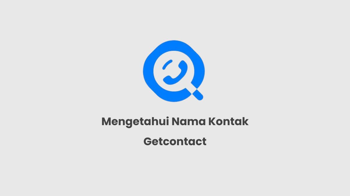 Cara Mengetahui Nama Kontak Kita Di Hp Orang Dengan Getcontact Android iPhone